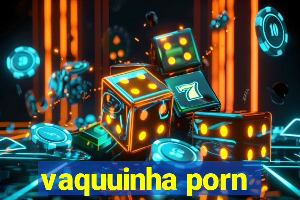 vaquuinha porn